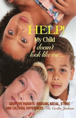 bokomslag Help! My Child doesn't look like me ...: Adoptive Parents: Bridging Racial, Ethnic, And Cultural Differences