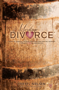 bokomslag Meritage Divorce: A Blend of Financial, Physical, Emotional and Spiritual Guidance...Through Wine Colored Glasses