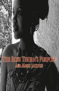 bokomslag The Rose Thorn's Purpose: A collection of poetry and thought-provoking expressions.