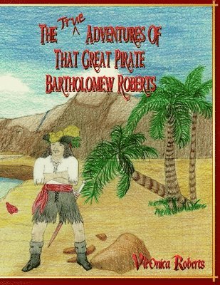 bokomslag True Adventures Of That Great Pirate Bartholomew Roberts