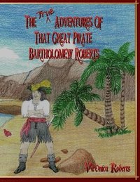 bokomslag The True Adventures Of That Great Pirate Bartholomew Roberts