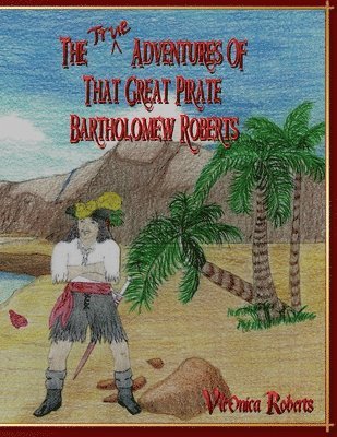 The True Adventures Of That Great Pirate Bartholomew Roberts 1