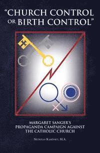bokomslag Church Control or Birth Control: Margaret Sanger's Propaganda Campaign Against the Catholic Church