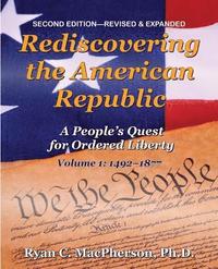 bokomslag Rediscovering the American Republic, Volume 1 (1492-1877): A People's Quest for Ordered Liberty
