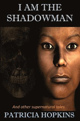 I Am The Shadowman: And other supernatural tales 1
