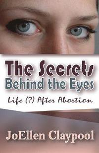 bokomslag The Secrets Behind the Eyes: Life (?) After Abortion