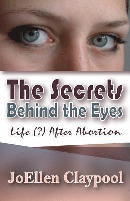 The Secrets Behind the Eyes: Life (?) After Abortion 1