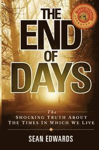 bokomslag The End of Days: The Shocking Truth About The Times In Which We Live