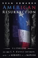 bokomslag American Resurrection: The Failure Of The U.S. Constitution And The Rebirth Of A Nation