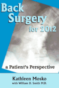 William D. Smith M. D., Kathleen Mosko - Back Surgery for 2012: A Patient's Perspective, Häftad