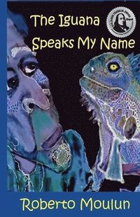 bokomslag The Iguana Speaks My Name: Plus Ten Backyard Stories From Panimache