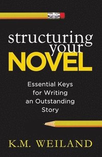 bokomslag Structuring Your Novel: Essential Keys for Writing an Outstanding Story