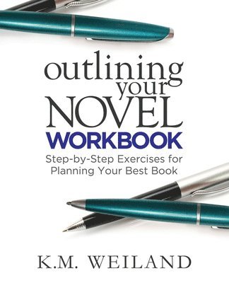 Outlining Your Novel Workbook: Step-by-Step Exercises for Planning Your Best Book 1