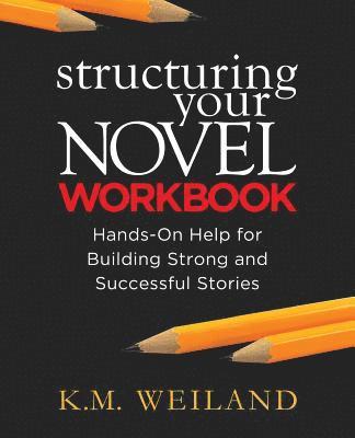 bokomslag Structuring Your Novel Workbook: Hands-On Help for Building Strong and Successful Stories