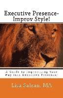 bokomslag Executive Presence- Improv Style!: A Guide to Improvising Your Way into Executive Presence!