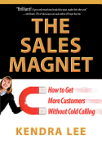 bokomslag The Sales Magnet: How to Get More Customers Without Cold Calling