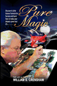 William S. Crenshaw - Pure Magic!: A Little-Known Formula For Success, Häftad