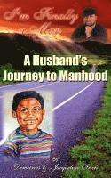 bokomslag I'm Finally a Man/ A Husband's Journey to Manhood