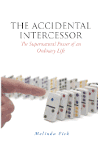 bokomslag The Accidental Intercessor: The Supernatural Power of an Ordinary Life