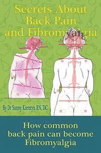 bokomslag Secrets About Back Pain And Fibromyalgia: How Common Back Pain Can Become Fibromyalgia
