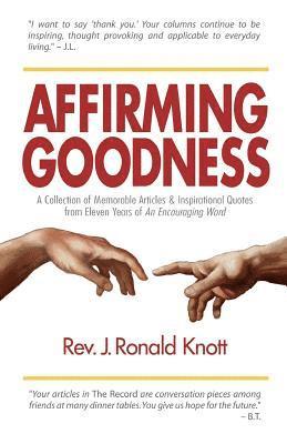 Affirming Goodness: A Collection of Memorable Articles & Inspirational Quotes from Eleven Years of An Encouraging Word 1