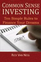 bokomslag Common Sense Investing: Ten Simple Rules to Finance Your Dreams, or Create a Roadmap to Achieve Financial Independence