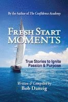 bokomslag Fresh Start Moments: True Stories to Ignite Passion and Purpose