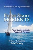 Fresh Start Moments: True Stories to Ignite Passion and Purpose