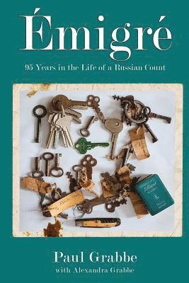 Alexandra Grabbe, Paul Grabbe - Emigré: 95 Years in the Life of a Russian Count, Häftad