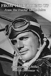 Di Freeze, Jr. Miller, Talmage E. - From the Ground Up: From the Tractor to the Sabre, Häftad