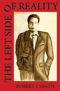 Robert J. Smith - The Left Side of Reality, Häftad