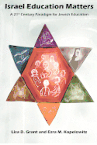 Lisa D. Grant, Ezra M. Kopelowitz - Israel Education Matters: A 21st Century Paradigm for Jewish Education, Häftad