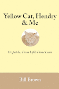 bokomslag Yellow Cat, Hendry & Me: Dispatches From Life's Front Lines