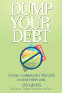 bokomslag Dump Your Debt: So your income goes in the bank and not to the bank
