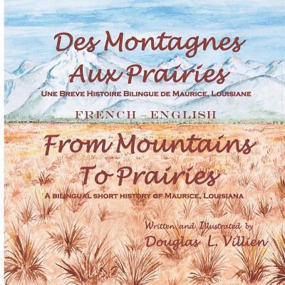 Des Montagnes aux Prairies / From Mountains to Prairies: A bilingual (French - English) short history of Maurice, Louisiana 1