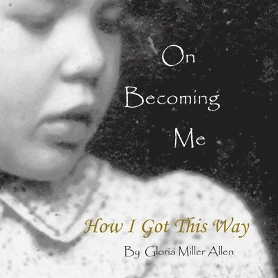 On Becoming Me: How I Got This Way 1