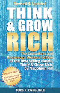 bokomslag Think and Grow Rich: The Consultant and Knowledge Workers Edition