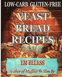 M. L. Smith - Low-Carb Gluten-Free Yeast Bread Recipes to Slim by: For Weight Loss, Diabetic and Gluten-Free Diets, Häftad