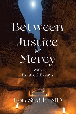 Between Justice and Mercy with Related Essays 1