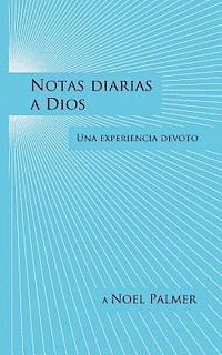 bokomslag Notas diarias a Dios: Una experiencia devoto