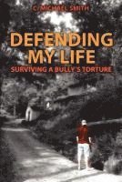 C. Michael Smith, C Michael Smith - Defending My Life: Surviving a Bully's Torture, Häftad