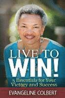 bokomslag Live to Win!: 5 Essentials for Your Victory and Success