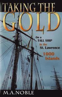 bokomslag Taking the Gold: On a Tall Ship in the St. Lawrence 1000 Islands