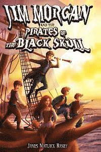 James Matlack Raney - Jim Morgan and the Pirates of the Black Skull, Häftad