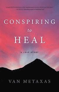 bokomslag Conspiring to Heal: A Love Story