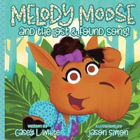 bokomslag Melody Moose and the Lost & Found Song