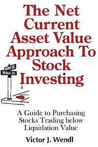 bokomslag The Net Current Asset Value Approach to Stock Investing: A Guide to Purchasing Stocks Trading below Liquidation Value