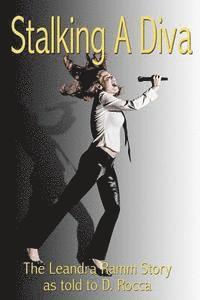 D. Rocca, Leandra Ramm - Stalking A Diva: The Leandra Ramm Story as told to D Rocca, Häftad