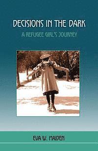 bokomslag Decisions in the Dark: A Refugee Girl's Journey