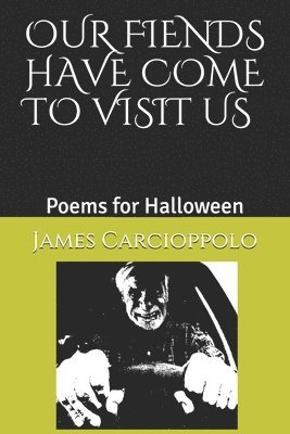 Our Fiends Have Come to Visit Us: Poems for Halloween 1